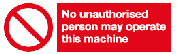 no unauthorised person may operate this machine safety sign