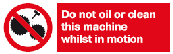 do not oil or clean this machine whilst in motion safety sign